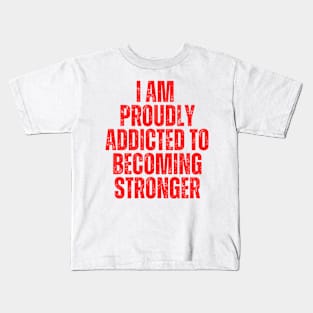 I am proudly addicted to becoming stronger typography design Kids T-Shirt
